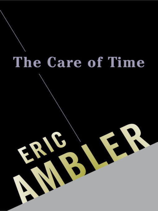 Title details for The Care of Time by Eric Ambler - Wait list